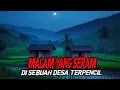 Download Lagu MALAM YANG SERAM DI SEBUAH DESA YANG TERPENCIL - CERITA HOROR - KISAH HOROR - CERITA MISTIS