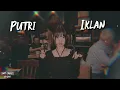 Download Lagu [NOT COVER] Putri Iklan by Keljo, Azhardi, Devin Adamn (Originally: ST12)