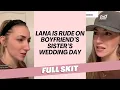 FULL SKIT - Lana is rude on boyfriend s sister s wedding day