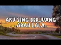 Lagu Aku Sing Berjuang - Abah lala ( lirik lagu Aku Sing Berjuang )
