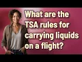 What are the TSA rules for carrying liquids on a flight