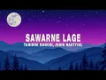 Tanishk Bagchi & Jubin Nautiyal - Sawarne Lage (Lyrics)
