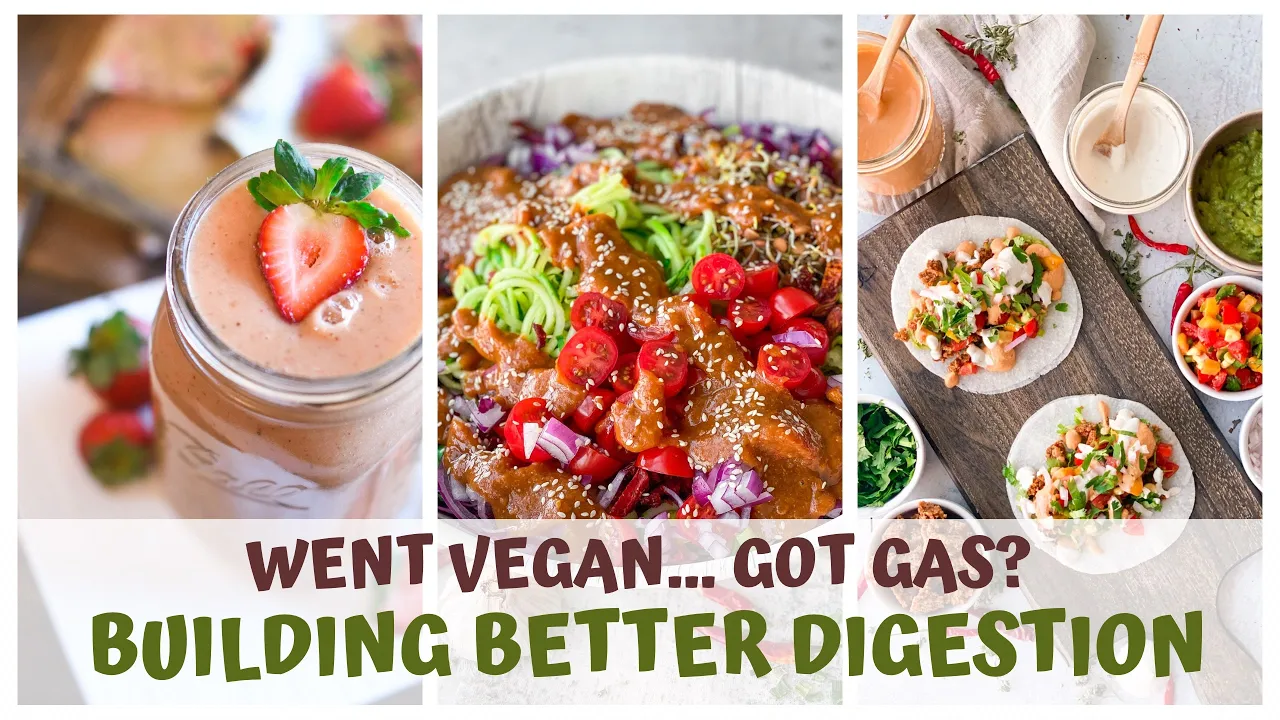 WENT VEGAN... GOT GAS? BUILDING BETTER DIGESTION