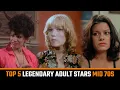 Top 5 Legendary Adult Film Stars Who Rose to Fame in mid 70s