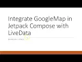 Integrate Google Map with Jetpack Compose and LiveData