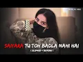 Download Lagu Saiyara Tu Toh Badla Nahi Hai ( Slowed \u0026 Reverb ) - Lofi Song