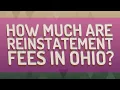 How much are reinstatement fees in Ohio