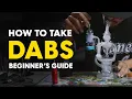Taking Dabs Beginners Guide