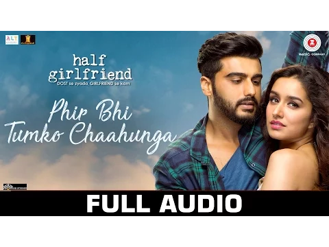 Download MP3 Phir Bhi Tumko Chaahunga - Full Audio | Half Girlfriend | Arjun K & Shraddha K |Arijit Singh,Shashaa