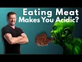 Eating Meat MAKES You Acidic Now the Truth