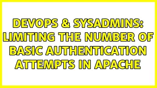 DevOps SysAdmins Limiting the number of basic authentication attempts in Apache