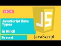 LEC 6 JavaScript Data Types Tutorial in Hindi