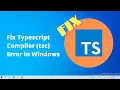 Fix Typescript Compiler tsc Error in Windows 10