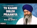 Download Lagu Bhai Rai Singh Ji - Tu Kaahe Doleh Praaniya - Main Jann Tera