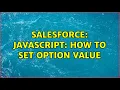 Salesforce Javascript how to set Option value
