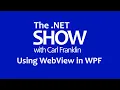 Using WebView in WPF The NET Show with Carl Franklin Ep 34