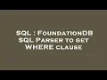 SQL FoundationDB SQL Parser to get WHERE clause