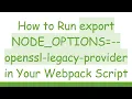 How to Run export NODE - OPTIONS --openssl-legacy-provider in Your Webpack Script