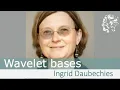 Ingrid Daubechies Wavelet bases roots surprises and applications