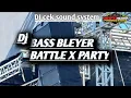 Lagu DJ CEK SOUND BASS BLEYER - BATTLE X PARTY #ceksound #djkarnavalterbaru