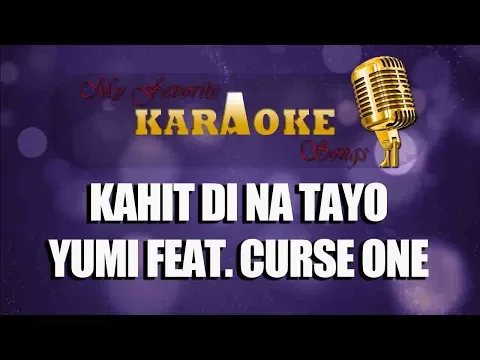 Download MP3 KAHIT DI NA TAYO - YUMI FEAT. CURSE ONE (karaoke)