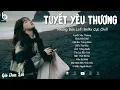 Download Lagu Nhạc Chill 8x 9x - Tuyết Yêu Thương, Bình Yên Nhé - Top Hit Nhạc Việt Cover Triệu View