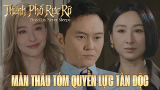 Thành Phố Rực Rỡ cắt tập 11_Màn thâu tóm quyền lực tàn độc