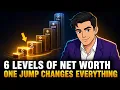 The 6 Levels of Net Worth And the One Jump That Changes Everything More Than Any Other
