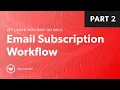 Email Subscription Workflow - Part 2