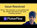 How to Fix Domain Not Authorized for OAuth Operations Error in FlutterFlow Firebase OAuth
