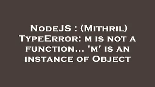 NodeJS Mithril TypeError m is not a function m is an instance of Object