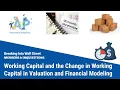 Working Capital and the Change in Working Capital in Valuation and Financial Modeling REVISED