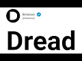 Dread Meaning In English