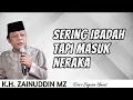Download Lagu Ceramah K.H. Zainuddin MZ - AHLI IBADAH YANG TERSESAT DAN MASUK NERAKA