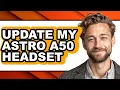 How to Update My Astro A50 Headset full Guide