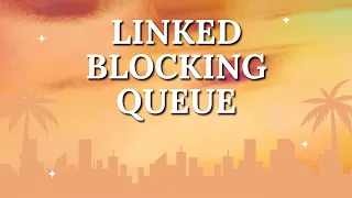 LinkedBlockingQueue in Java Complete Tutorial with Example Java Concurrency