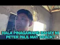 Download Lagu HALA PINAGWANG BAHAY NI PETER PAUL MAY SIRA DAHIL SA LINDOL?