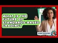 What Is The Future Of Standards-Based Grading - Aspiring Teacher Guide