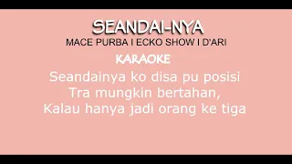 Download Mace Purba - Seandai - Nya Ft D'Ari,Ecko Show (KARAOKE VERSI PEREMPUAN) MP3