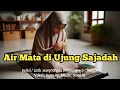 Download Lagu Air Mata di Ujung Sajadah I Lagu Enak didengar I Lagu Santai Buat Kerja I Lagu Suno AI