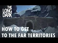 The Long Dark - How To Get To The Far Territories