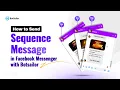 How to Send Sequence Message on Facebook Messenger With BotSailor
