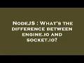 NodeJS What s the difference between engine io and socket io