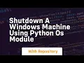 Shutdown a windows machine using python os module