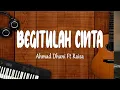 Download Lagu Ahmad Dhani Ft Raisa - Begitulah Cinta (Lirik Lagu)