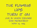 Flaming Lips Live - turn it on - SF-  May 13, 1995 #3