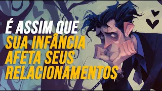 É ASSIM QUE SUA INFÂNCIA AFETA SEUS RELACIONAMENTOS