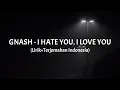 Download Lagu I Hate You, I Love You - Gnash (Lirik+Terjemahan Indonesia)
