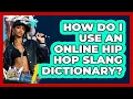 How Do I Use An Online Hip Hop Slang Dictionary