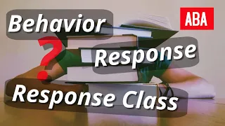 Behavior Response and Response Class Applied Behavior Analysis